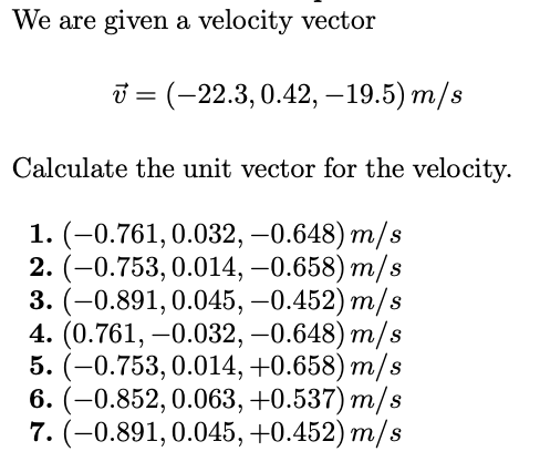 We Are Given A Velocity Vector V 22 3 0 42 19 5 M S Calculate The Unit Vector For The Velocity 1 0 761 0 032 0 6 1