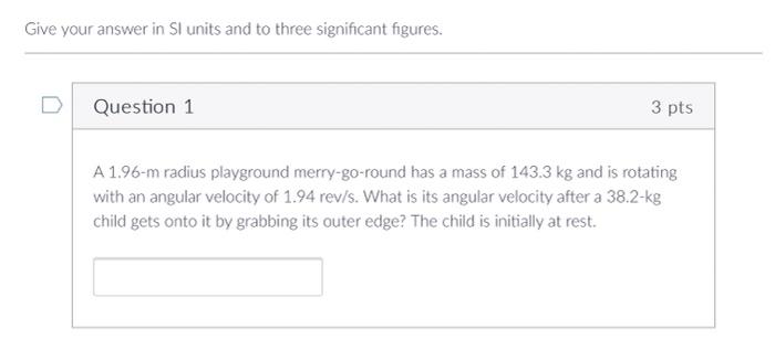 Give Your Answer In Si Units And To Three Significant Figures Question 1 A 1 96 M Radius Playground Merry Go Round Has 1