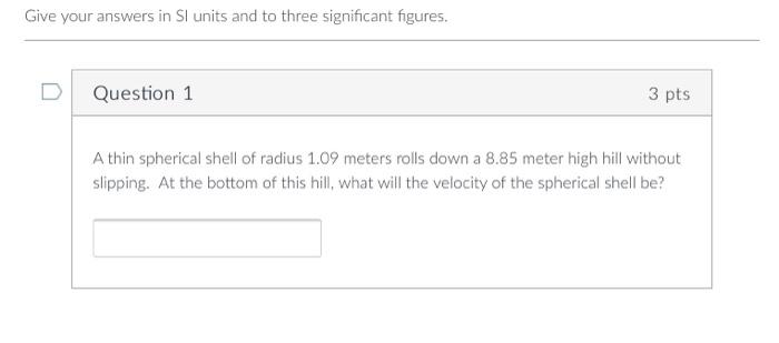 Give Your Answers In Si Units And To Three Significant Figures Question 1 A Thin Spherical Shell Of Radius 1 09 Meters 1