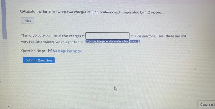 Calculate The Force Between Two Charges Of 0 55 Coulomb Each Separated By 1 2 Meters The Force Between These Two Charg 1