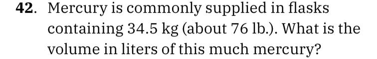 2 Mercury Is Commonly Supplied In Flasks Containing 34 5 Kg About 76lb What Is The Volume In Liters Of This Much Me 1