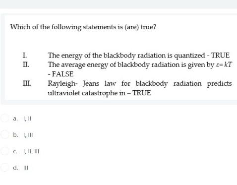 Which Of The Following Statements Is Are True I The Energy Of The Blackbody Radiation Is Quantized True Ii The Av 1