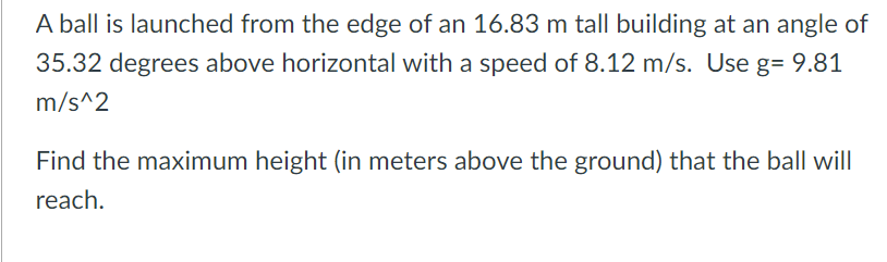 A Ball Is Launched From The Edge Of An 16 83 M Tall Building At An Angle Of 35 32 Degrees Above Horizontal With A Speed 1