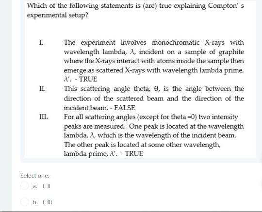 Which Of The Following Statements Is Are True Explaining Compton S Experimental Setup I The Experiment Involves Mono 1