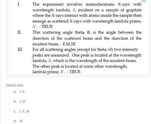 Which Of The Following Statements Is Are True Explaining Compton S Experimental Setup I The Experiment Involves Mono 2