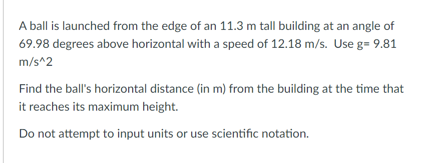 A Ball Is Launched From The Edge Of An 11 3 M Tall Building At An Angle Of 69 98 Degrees Above Horizontal With A Speed O 1