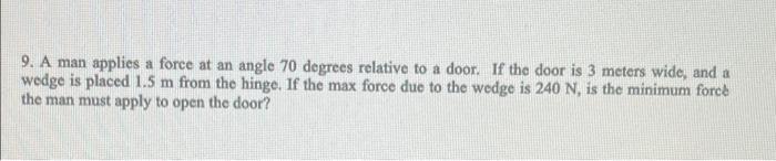 9 A Man Applies A Force At An Angle 70 Degrees Relative To A Door If The Door Is 3 Meters Wide And A Wedge Is Placed 1