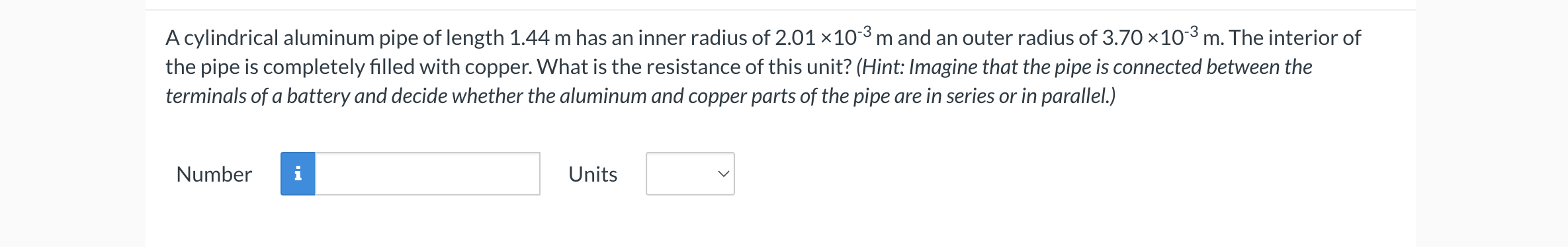 A Cylindrical Aluminum Pipe Of Length 1 44 M Has An Inner Radius Of 2 01 10 3 M And An Outer Radius Of 3 70 10 3 M The 1
