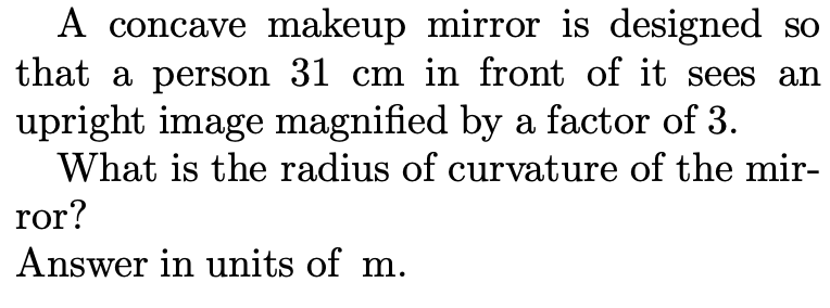 A Concave Makeup Mirror Is Designed So That A Person 31 Cm In Front Of It Sees An Upright Image Magnified By A Factor Of 1