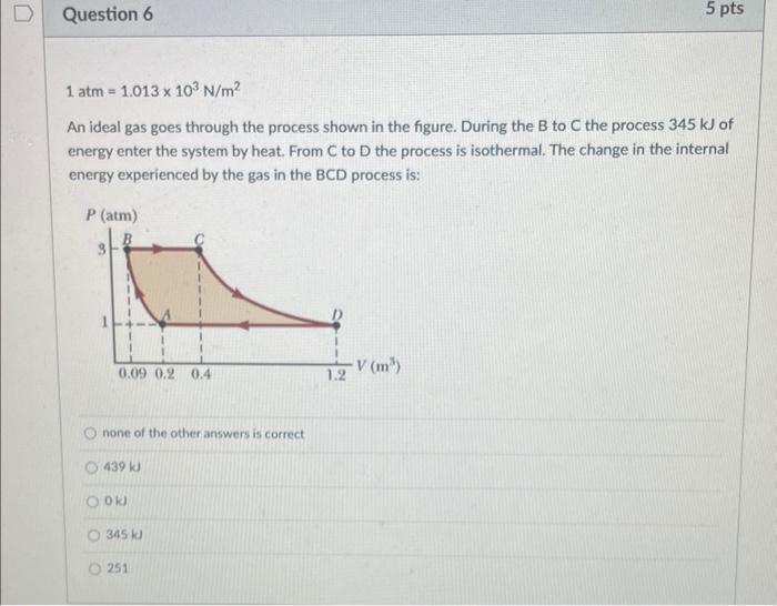 1 Atm 1 013 103 N M2 An Ideal Gas Goes Through The Process Shown In The Figure During The B To C The Process 345 Kj Of 1
