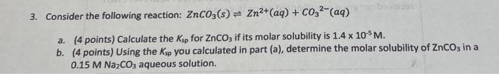 3 Consider The Following Reaction Znco3 S Zn2 Aq C032 Aq A 4 Points Calculate The Ksp For Znco If Its Mol 1