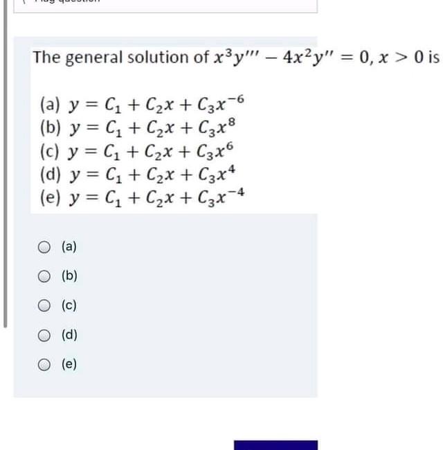 The General Solution Of X3y 4x2y 0 X 0 Is A Y C1 C2x C3x 6 B Y 1 C2x C3x8 C Y 1 C2x 1