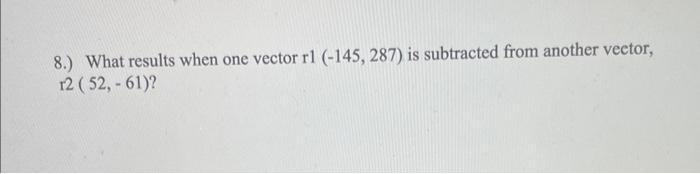 8 What Results When One Vector Rl 145 287 Is Subtracted From Another Vector 12 52 61 1