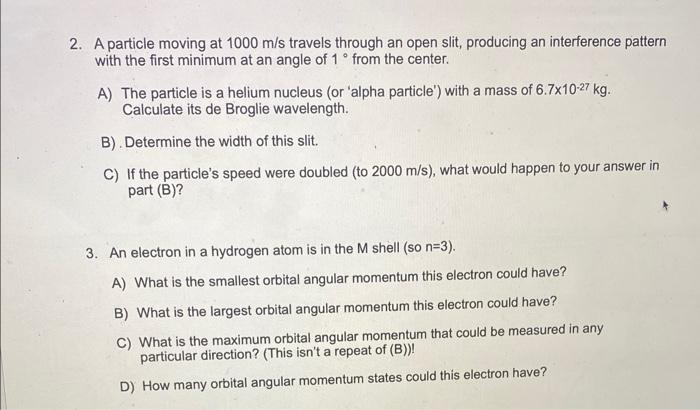 2 A Particle Moving At 1000 M S Travels Through An Open Slit Producing An Interference Pattern With The First Minimum 1