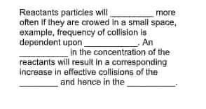 Reactants Particles Will More Often If They Are Crowed In A Small Space Example Frequency Of Collision Is Dependent Up 1