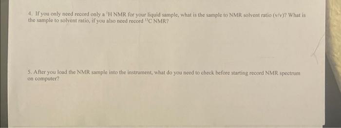4 If You Only Need Record Only A H Nmr For Your Liquid Sample What Is The Sample To Nmr Solvent Ratio W V What Is 1
