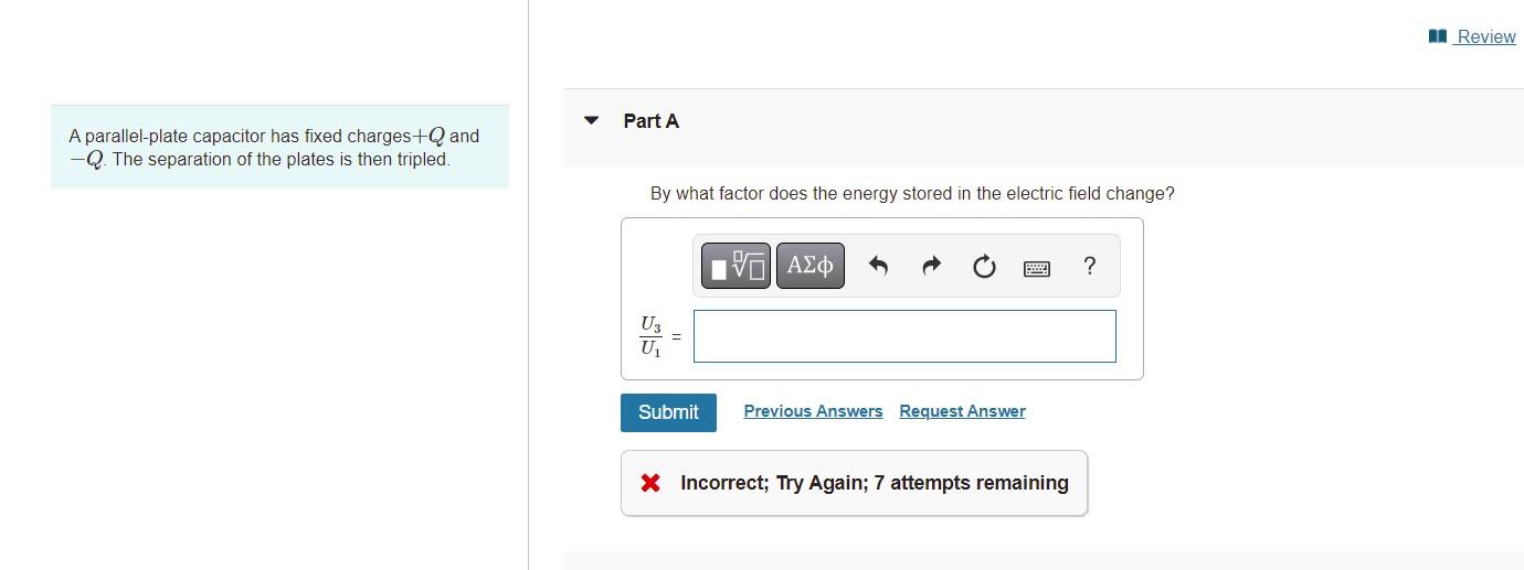 A Parallel Plate Capacitor Has Fixed Charges Q And Part A Q The Separation Of The Plates Is Then Tripled By What Fac 1