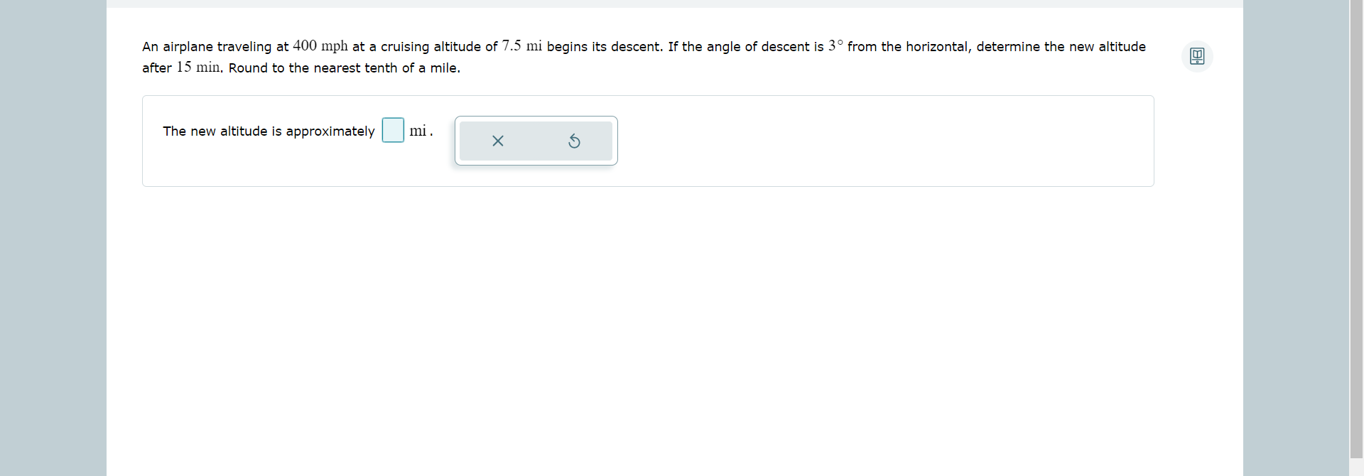 An Airplane Traveling At 400mph At A Cruising Altitude Of 7 5mi Begins Its Descent If The Angle Of Descent Is 3 From T 1