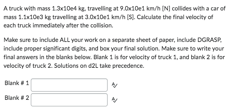 A Truck With Mass 1 3 10e4 Kg Travelling At 9 0 10e1 Km H N Collides With A Car Of Mass 1 1 10e3 Kg Travelling At 3 0 1