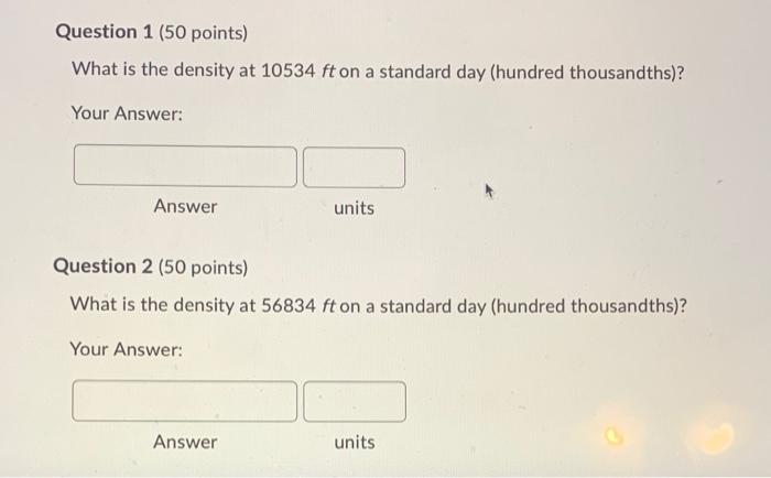 Question 1 50 Points What Is The Density At 10534ft On A Standard Day Hundred Thousandths Your Answer Question 2 1