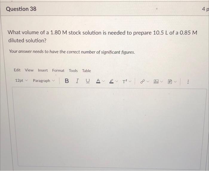 Question 38 4 P What Volume Of A 1 80 M Stock Solution Is Needed To Prepare 10 5 L Of A 0 85 M Diluted Solution Your An 1
