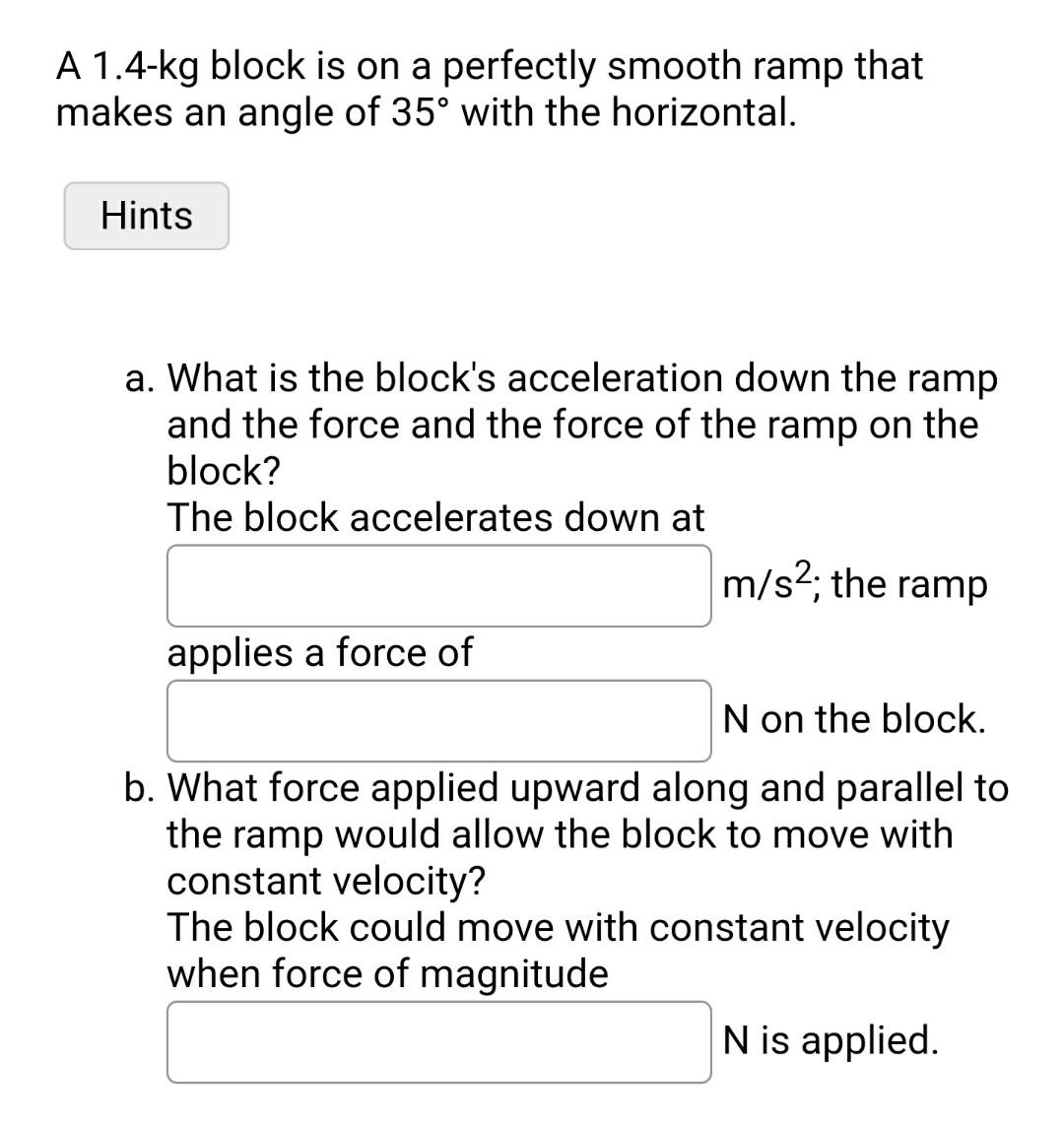 A 1 4 Kg Block Is On A Perfectly Smooth Ramp That Makes An Angle Of 35 With The Horizontal A What Is The Block S Acce 1
