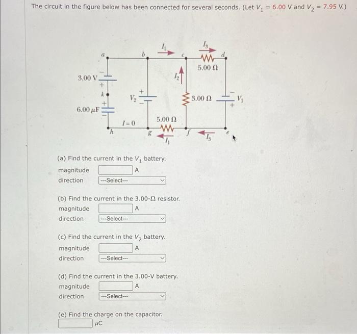 The Circuit In The Figure Below Has Been Connected For Several Seconds Let V1 6 00 V And V2 7 95v A Find The 1