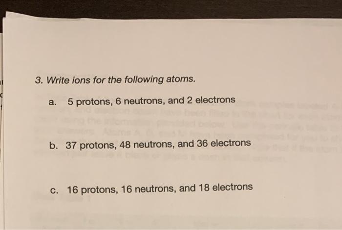 3 Write Ions For The Following Atoms A 5 Protons 6 Neutrons And 2 Electrons B 37 Protons 48 Neutrons And 36 Elec 1