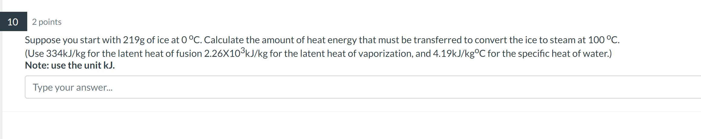 2 Points Suppose You Start With 219 G Of Ice At 0 C Calculate The Amount Of Heat Energy That Must Be Transferred To Con 1