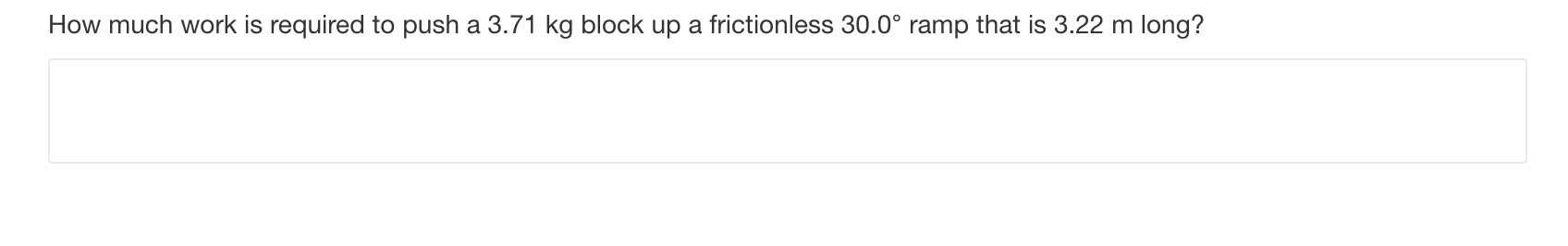 How Much Work Is Required To Push A 3 71 Kg Block Up A Frictionless 30 0 Ramp That Is 3 22 M Long 1