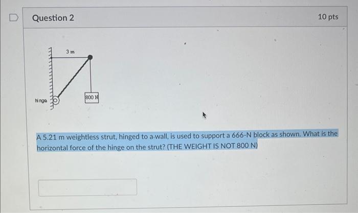 A 5 21 M Weightless Strut Hinged To A Wall Is Used To Support A 666 N Block As Shown What Is The Horizontal Force Of 1