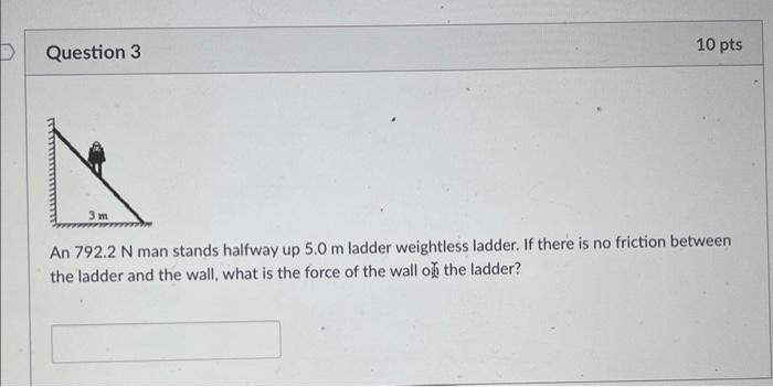An 792 2 N Man Stands Halfway Up 5 0 M Ladder Weightless Ladder If There Is No Friction Between The Ladder And The Wall 1