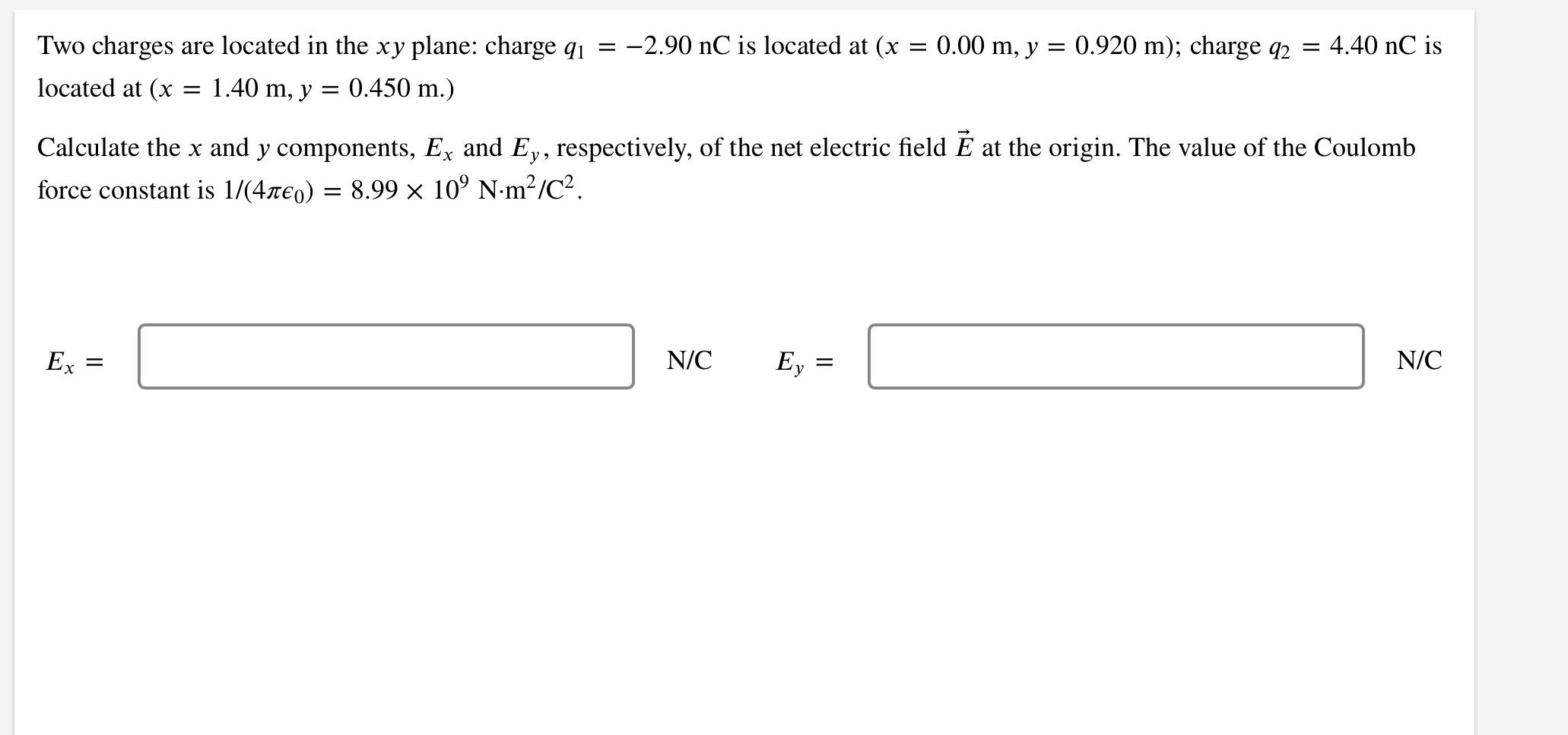 Two Charges Are Located In The Xy Plane Charge Q1 2 90nc Is Located At X 0 00 M Y 0 920 M Charge Q2 4 40nc Is Loc 1