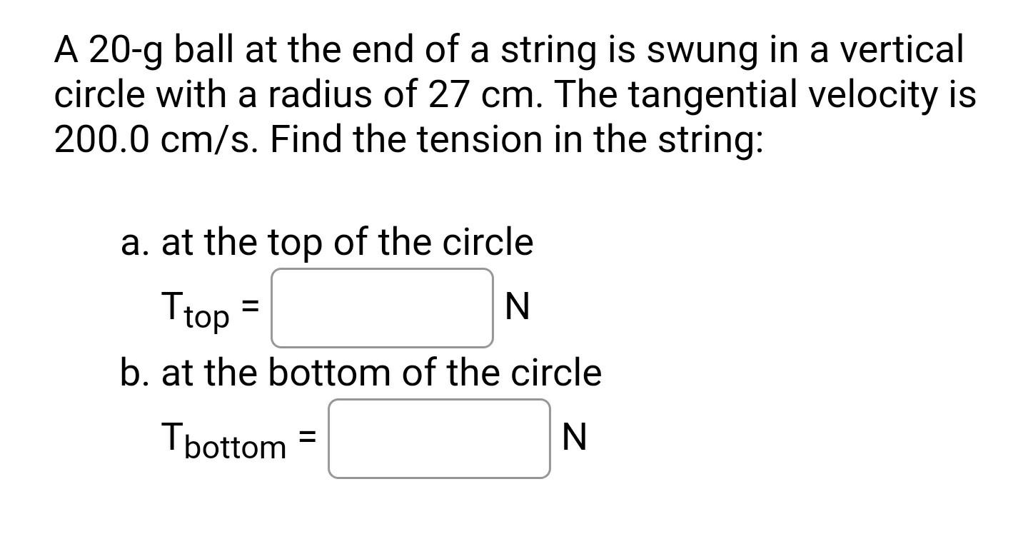 A 20 G Ball At The End Of A String Is Swung In A Vertical Circle With A Radius Of 27 Cm The Tangential Velocity Is 200 1