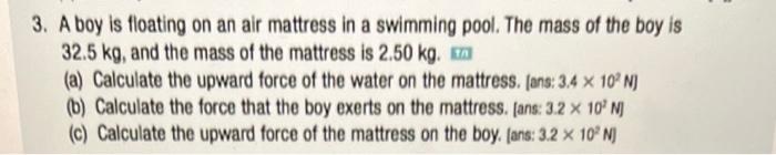 3 A Boy Is Floating On An Air Mattress In A Swimming Pool The Mass Of The Boy Is 32 5 Kg And The Mass Of The Mattress 1
