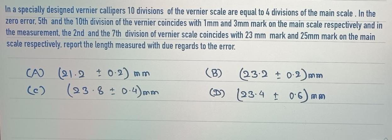 In A Specially Designed Vernier Callipers 10 Divisions Of The Vernier Scale Are Equal To 4 Divisions Of The Main Scale 1