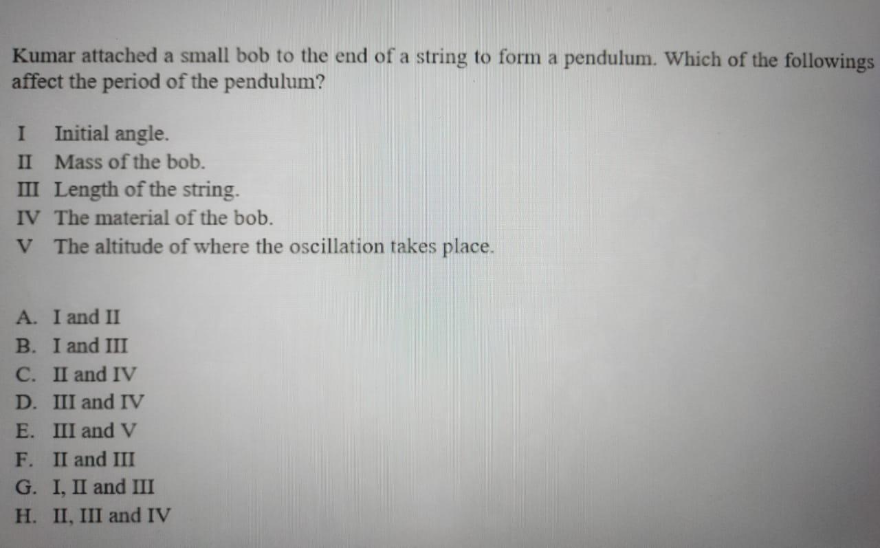 Kumar Attached A Small Bob To The End Of A String To Form A Pendulum Which Of The Followings Affect The Period Of The P 1