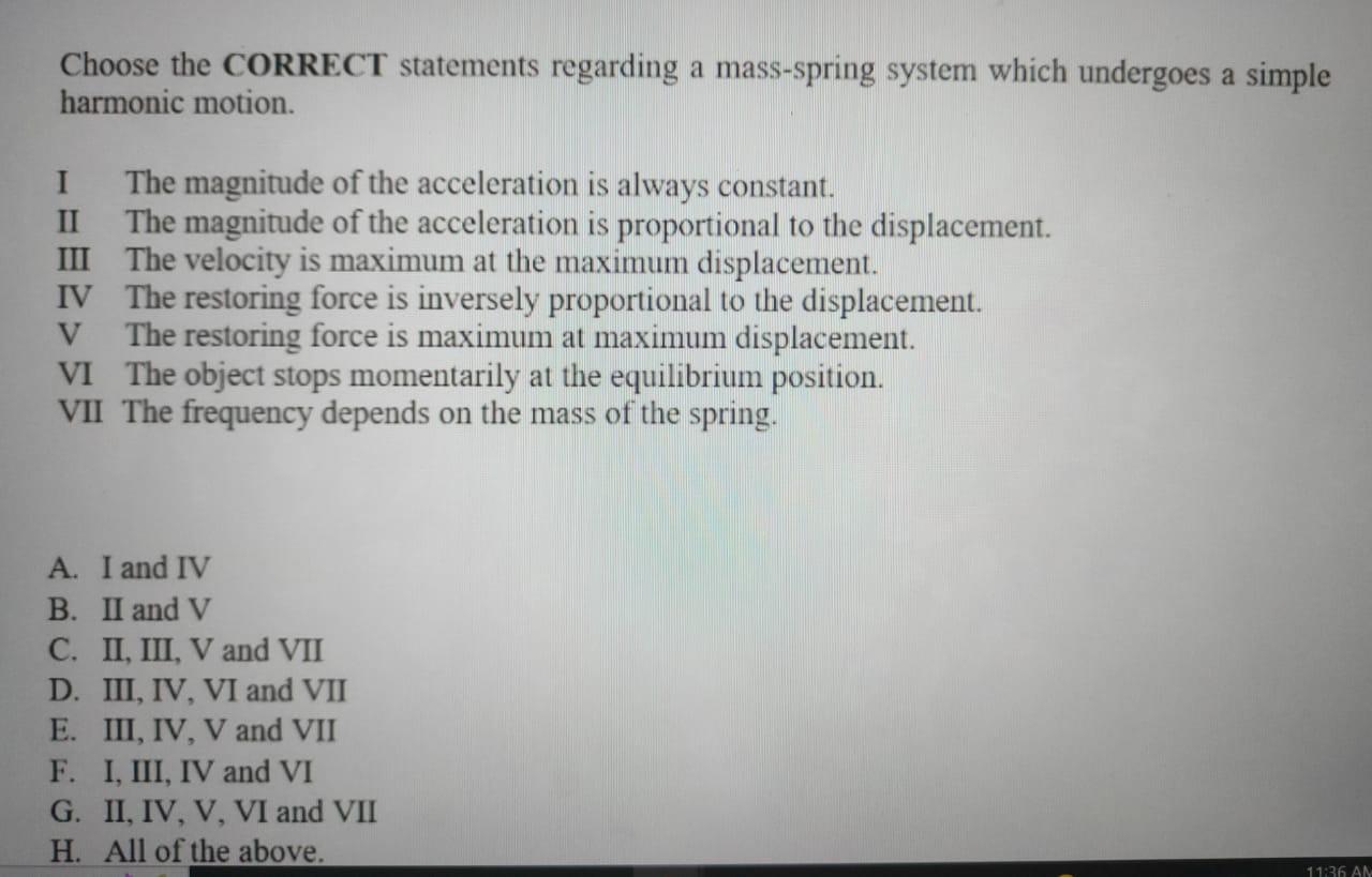 Choose The Correct Statements Regarding A Mass Spring System Which Undergoes A Simple Harmonic Motion I The Magnitude O 1