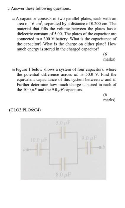 2 Answer These Following Questions A A Capacitor Consists Of Two Parallel Plates Each With An Area Of 16 Cm2 Separa 1