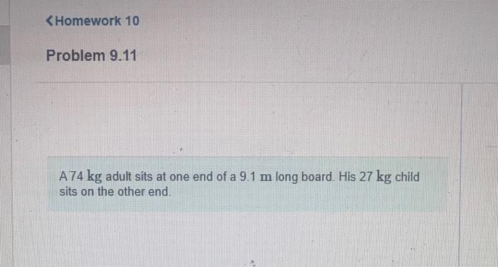 A 74 Kg Adult Sits At One End Of A 9 1 M Long Board His 27 Kg Child Sits On The Other End Where Should The Plvot Be Pl 1
