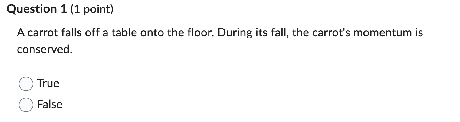 A Carrot Falls Off A Table Onto The Floor During Its Fall The Carrot S Momentum Is Conserved True False A 40 0 Gram R 1