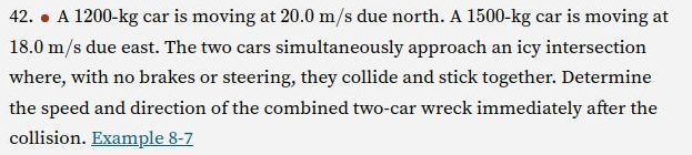 42 A 1200 Kg Car Is Moving At 20 0 M S Due North A 1500 Kg Car Is Moving At 18 0 M S Due East The Two Cars Simultaneo 1