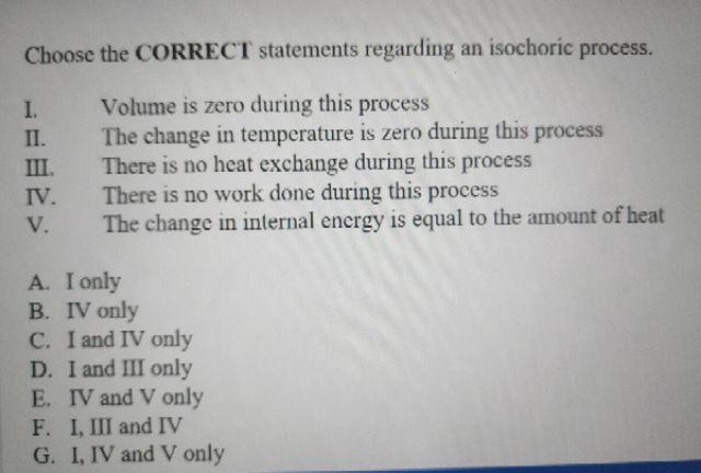 Choose The Correct Statements Regarding An Isochoric Process I Volume Is Zero During This Process Ii The Change In Te 1