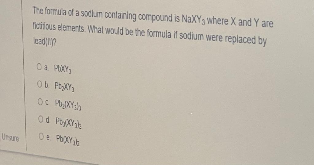 The Formula Of A Sodium Containing Compound Is Naxy3 Where X And Y Are Fictitious Elements What Would Be The Formula If 1