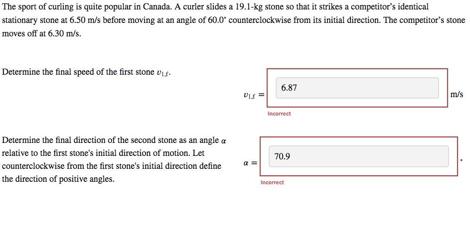 The Sport Of Curling Is Quite Popular In Canada A Curler Slides A 19 1 Kg Stone So That It Strikes A Competitor S Ident 1