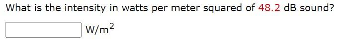 What Is The Intensity In Watts Per Meter Squared Of 48 2 Db Sound W M2 1