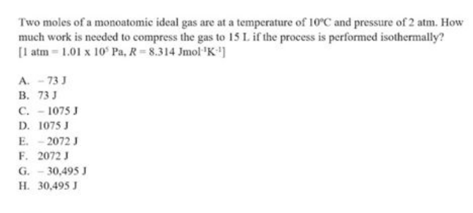 Two Moles Of A Monoatomic Ideal Gas Are At A Temperature Of 10 C And Pressure Of 2 Atm How Much Work Is Needed To Compr 1