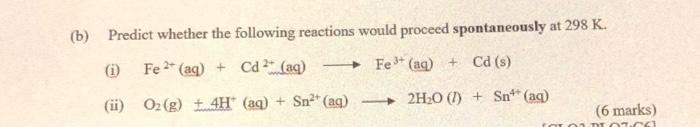 Predict Whether The Following Reactions Would Proceed Spontaneously At 298 K I Fe2 Aq Cd2 Aq Fe3 Aq Cd S Ii 1