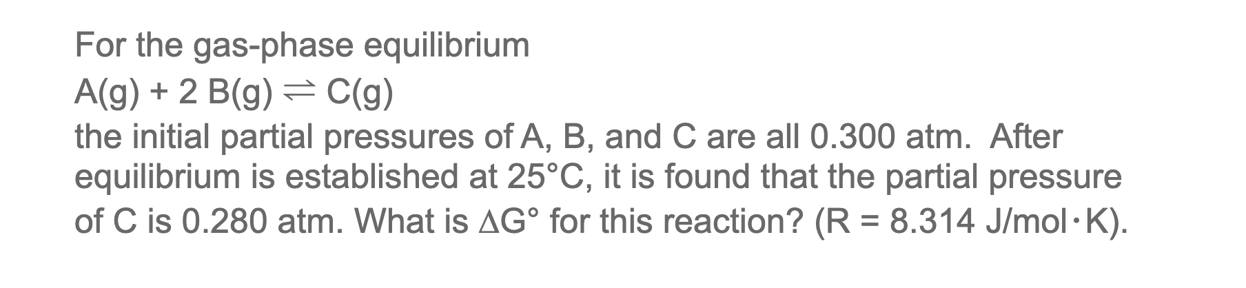 For The Gas Phase Equilibrium A G 2 B G C G The Initial Partial Pressures Of A B And C Are All 0 300 Atm After Equ 1