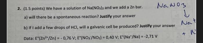 2 1 5 Points We Have A Solution Of Na No3 2 And We Add A Zn Bar Nano3 A Will There Be A Spontaneous Reaction Jus 1